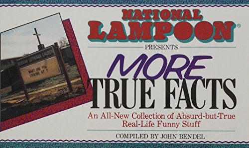 National Lampoon Presents More True Facts: An All-New Collection of Absurd-But-True Real-Life Fun...