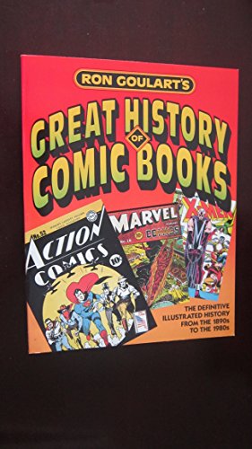 Ron Goulart's Great History of Comic Books/the Definitive Illustrated History from the 1890s to t...