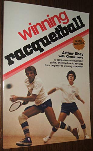 Winning Raquetball: A Comprehensive Illustrated Guide, Showing How to Advance From Beginner to Wi...