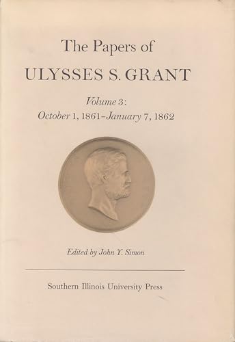 The Papers of Ulysses S. Grant, Volumes 1- 3. 1837 -January 7, 1862