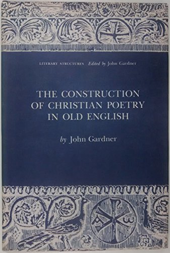 Construction of Christian Poetry in Old English (Literary Structures Ser)
