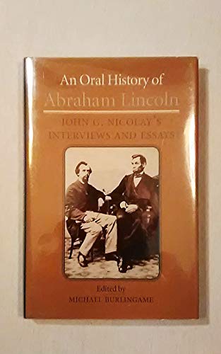 An Oral History of Abraham Lincoln: John G. Nicolay's Interviews and Essays
An Oral History of Abraham Lincoln: John G. Nicolay's Interviews and Essays