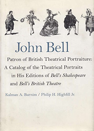 John Bell, Patron of British Theatrical Portraiture: Catalog of the Theatrical Portraits in His E...