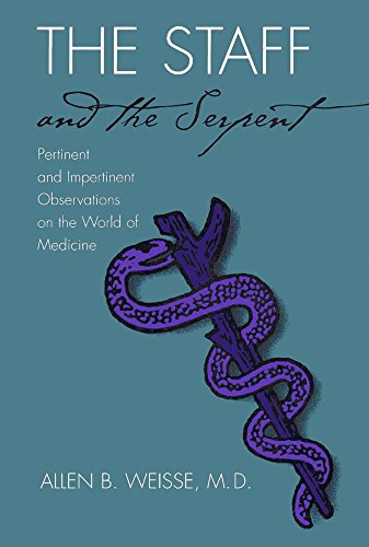 The Staff & the Serpent : Pertinent & Impertinent Observations on the World of Medicine