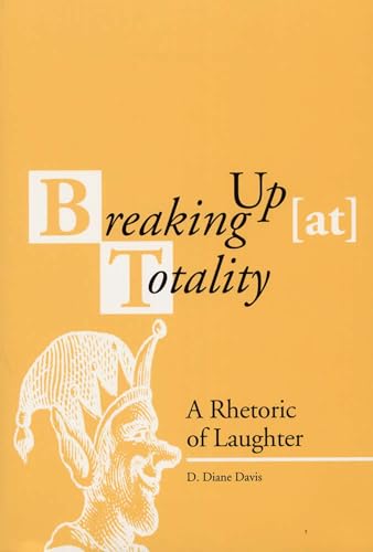 Breaking Up (at) Totality: A Rhetoric of Laughter (Rhetorical Philosophy & Theory)
Breaking Up (at) Totality: A Rhetoric of Laughter (Rhetorical Philosophy & Theory)