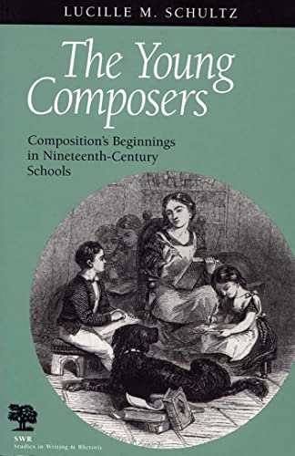 The Young Composers: Composition's Beginnings in Nineteenth-Century Schools (Studies in Writing and Rhetoric)
The Young Composers: Composition's Beginnings in Nineteenth-Century Schools (Studies in Writing and Rhetoric)