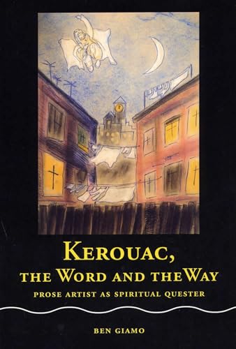 KEROUAC, THE WORD AND THE WAY: Prose Artist as Spritual Quester