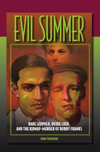EVIL SUMMER; BABE LEOPOLD, DICKIE LOEB, AND THE KIDNAP-MURDER OF BOBBY FRANCIS