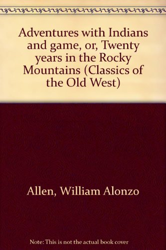 Adventures With Indians And Game Or Twenty Years In The Rocky Mountains