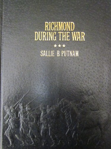 Richmond during the War; Four Years of Personal Observation. By a Richmond Lady