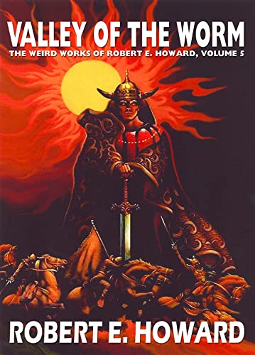 Valley of the Worm: Robert E. Howard's Weird Works Volume 5