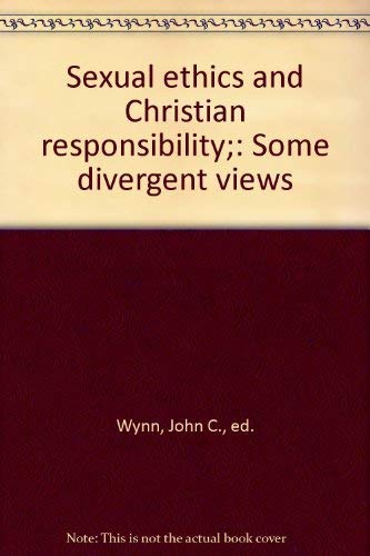 Sexual Ethics and Christian Responsibility : Some Divergent Views