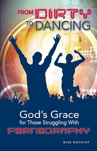 From Dirty to Dancing: God's Grace for Those Struggling With Pornography