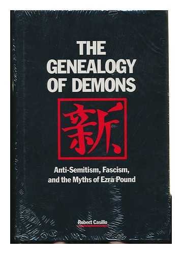The Genealogy of Demons : Anti-Semitism, Fascism, and the Myths of Ezra Pound