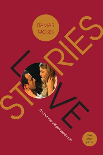 Love/Stories (or, but you will get used to it): Five Short Plays