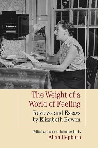 The Weight of a World of Feeling: Reviews and Essays by Elizabeth Bowen