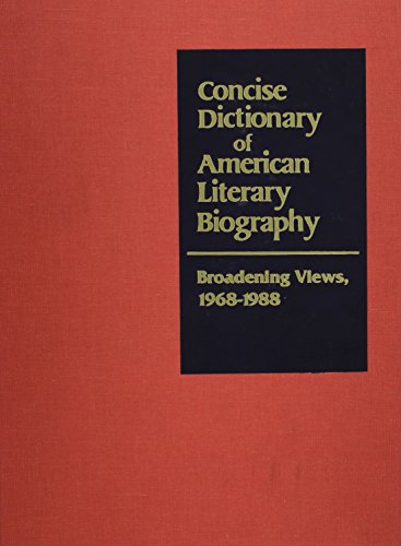Concise Dictionary of American Literary Biography : Broadening Views, 1968-1988