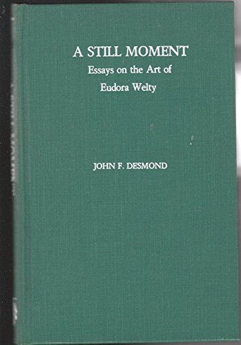 A STILL MOMENT: Essays on the Art of Eudora Welty