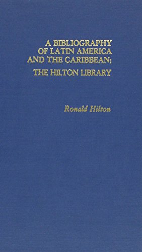 A Bibliography of Latin America and the Caribbean: The Hilton Library