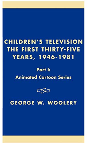 CHILDREN'S TELEVISION: THE FIRST THIRTY-FIVE YEARS, 1946-1981 Part I: Animated Cartoon Series