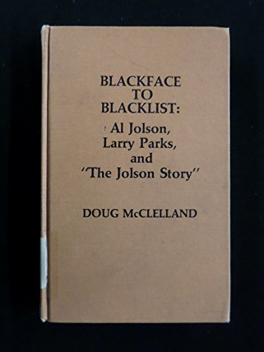 Blackface to Blacklist: Al Jolson, Larry Parks, and "the Jolson Story"