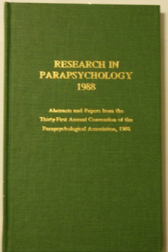 Research in Parapsychology 1988: Abstracts and Papers from the Thirty-First Annual Convention of ...