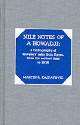 Nile Notes of a Howadji: a Bibliography of Travelers' Tales from Egypt from the Earliest Time to ...