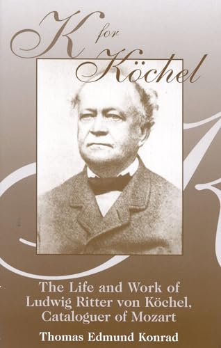 K for Kschel : The Life and Work of Ludwig Ritter Von Kschel, Cataloguer of Mozart
K for Kschel : The Life and Work of Ludwig Ritter Von Kschel, Cataloguer of Mozart