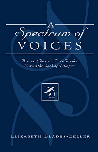A Spectrum of Voices : Prominent American Voice Teachers Discuss the Teaching of Singing
A Spectrum of Voices : Prominent American Voice Teachers Discuss the Teaching of Singing