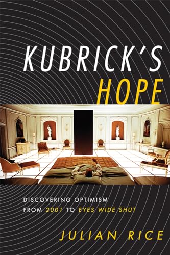 Kubrick's Hope : Discovering Optimism from 2001 to Eyes Wide Shut
