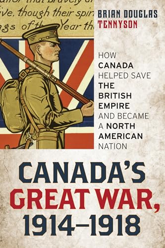 Canadas Great War, 1914-1918: How Canada Helped Save the British Empire and Became a North American Nation
Canadas Great War, 1914-1918: How Canada Helped Save the British Empire and Became a North American Nation