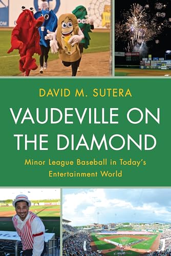 Vaudeville on the Diamond: Minor League Baseball in Todays Entertainment World
Vaudeville on the Diamond: Minor League Baseball in Todays Entertainment World