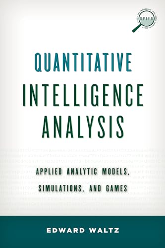 Quantitative Intelligence Analysis: Applied Analytic Models, Simulations, and Games (Security and Professional Intelligence Education Series)
Quantitative Intelligence Analysis: Applied Analytic Models, Simulations, and Games (Security and Professional Intelligence Education Series)