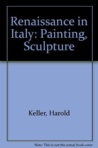 The Renaissance in Italy:Painting, Sculpture, Architecture: Painting, Sculpture, Architecture