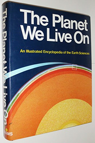 The Planet We Live On : Illustrated Encyclopedia of the Earth Sciences