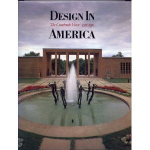 DESIGN IN AMERICA: The Cranbrook Vision 1925 - 1950. Text by Robert Judson Clark, David G. De Lon...