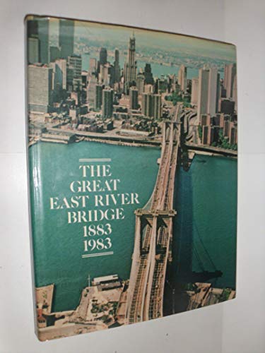 THE GREAT EAST RIVER BRIDGE 1883 1983