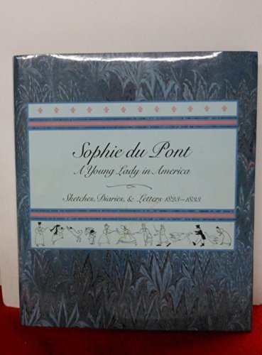Sophie du Pont, A Young Lady in America: Sketches, Diaries & Letters, 1823-1833