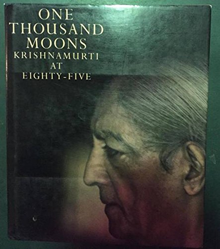 ONE THOUSAND MOONS : Krishnamurti at Eighty-Five