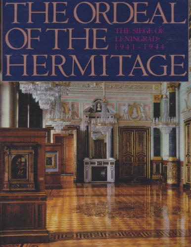 The Ordeal of the Hermitage: The Siege of Leningrad 1941-1944
