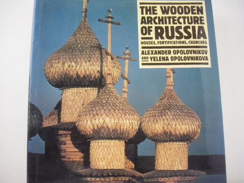 The Wooden Architecture of Russia: Houses, Fortifications, Chruches
