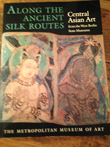 Along the Ancient Silk Routes, Central Asian art from the West Berlin State Museums