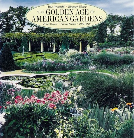 The Golden Age of American Gardens. Proud Owners, Private Estates 1890 - 1940