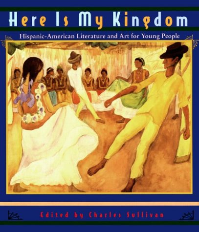 Here is My Kingdom: Hispanic-Americn Literature and Art For Young People