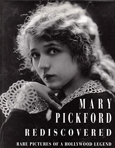 MARY PICKFORD REDISCOVERED Rare Pictures of a Hollywood Legend