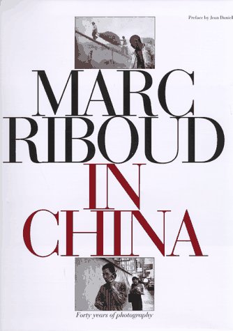 MARC RIBOUD IN CHINA, Forty Years of Photography