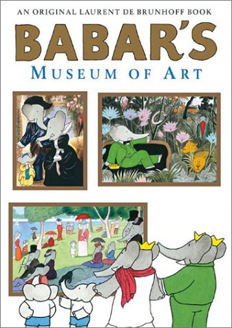 Babar's Museum of Art: An Orginal Laurent De. Brunhoff Book