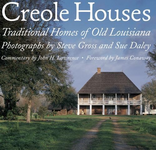 Creole Houses; Traditional Homes of Old Louisiana