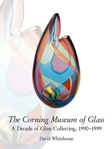 THE CORNING MUSEUM OF GLASS A Decade of Glass Collecting, 1990-1999