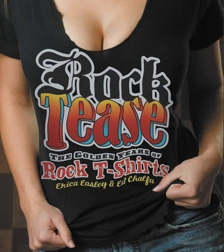 Rock Tease : The Golden Years of Rock T-Shirts